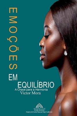 Emoções em Equilíbrio - A Chave para a Harmonia - Victor Mora - cover