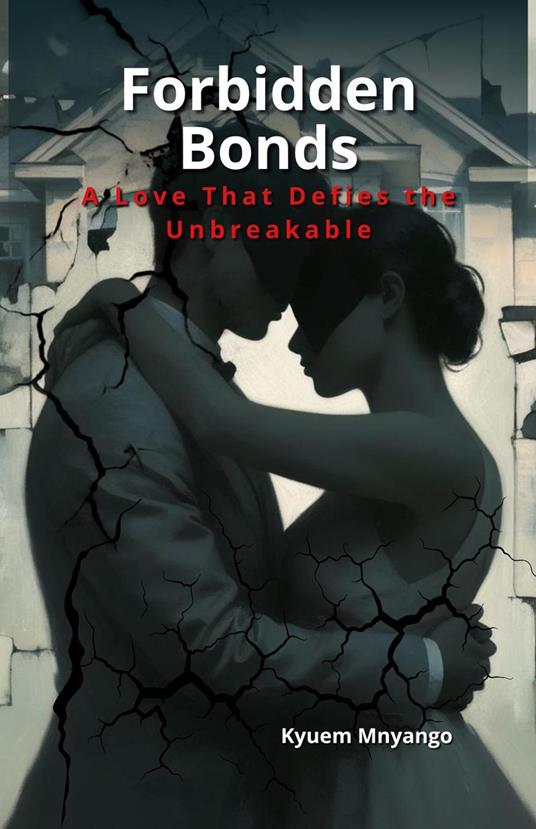 Forbidden Bonds - A Love That Defies the Unbreakable - Qhubokuhle Mduduzi Ntuli,KhulumaAfrika SpeakAfrica - ebook