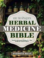 The Beginners Herbal Medicine Bible