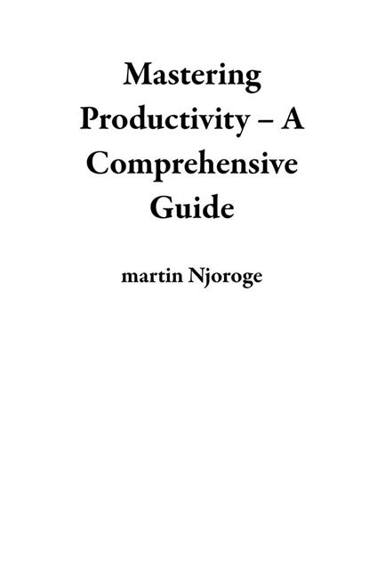 Mastering Productivity – A Comprehensive Guide