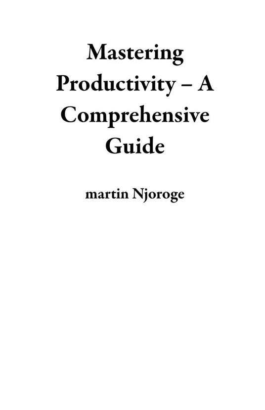 Mastering Productivity – A Comprehensive Guide