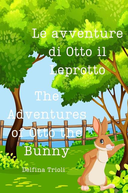 Le Avventure di Otto il Leprotto - The Adventure of Otto the Bunny - Delfina Trioli - ebook
