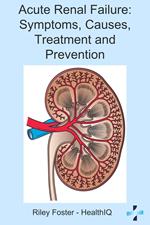 Acute Kidney Renal Failure: Symptoms, Causes, Treatment and Prevention