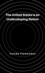 The United States is an Undeveloping Nation