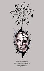 Inked for Life: The Ultimate Tattoo Guide
