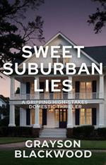 Sweet Suburban Lies: A Gripping High-Stakes Domestic Thriller