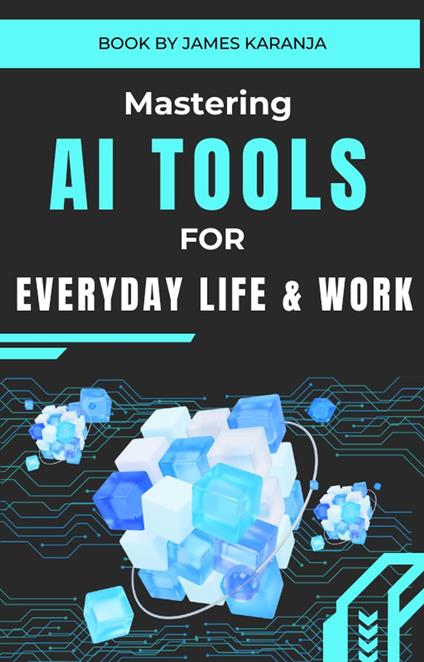 Mastering AI Tools for Everyday Life and Work