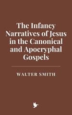 The Infancy Narratives of Jesus in the Canonical and Apocryphal Gospels