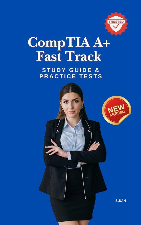 CompTIA A+ Fast Track : Study Guide & Practice Tests
