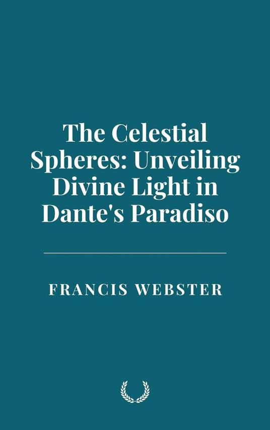 The Celestial Spheres: Unveiling Divine Light in Dante's Paradiso
