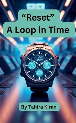 Reset A Loop in Time by Tahira Kiran - Tahira Kiran - cover
