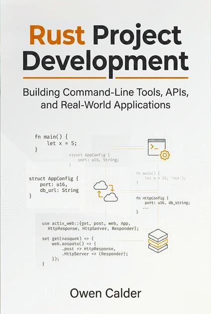 Rust Project Development: Building Command-Line Tools, APIs, and Real-World Applications