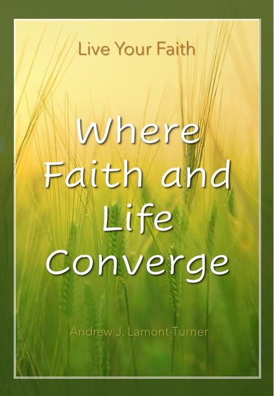 Where Faith and Life Converge: Live Your Faith