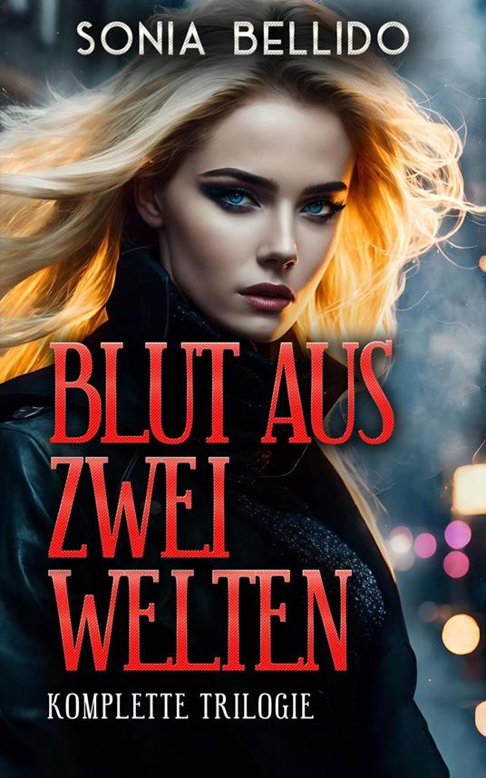 Blut aus zwei Welten. Komplette Trilogie - Sonia Bellido - ebook