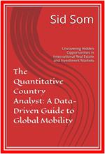 The Quantitative Country Analyst: A Data-Driven Guide to Global Mobility (Uncovering Hidden Opportunities in International Real Estate and Investment Markets)