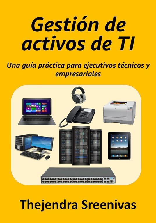 Gestión de activos de TI - Una guía práctica para ejecutivos técnicos y empresariales