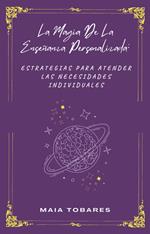 La Magia De La Enseñanza Personalizada: Estrategias Para Atender Las Necesidades Individuales
