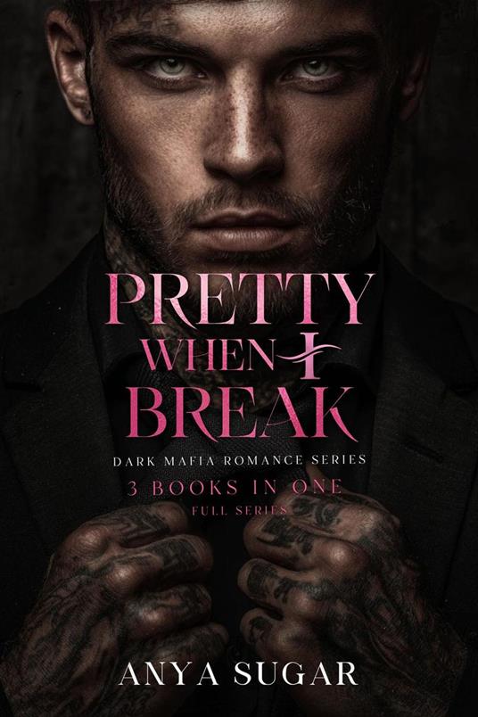 Pretty When I Break: Dark Mafia Romance Series, 3 Books in one!