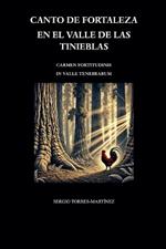 Canto de fortaleza en el valle de las tinieblas: Carmen fortitudinis in valle tenebrarum
