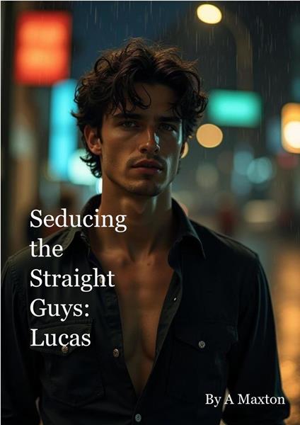 Seducing the Straight Guys: Lucas