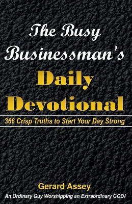 The Busy Businessman's Daily Devotional: 366 Crisp Truths to Start Your Day Strong - Gerard Assey - cover