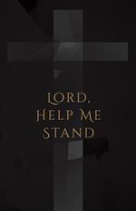 Lord, Help Me Stand