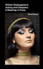 William Shakespeare’s Antony and Cleopatra: A Retelling in Prose