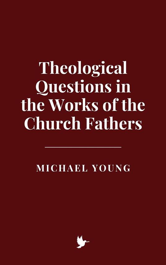 Theological Questions in the Works of the Church Fathers