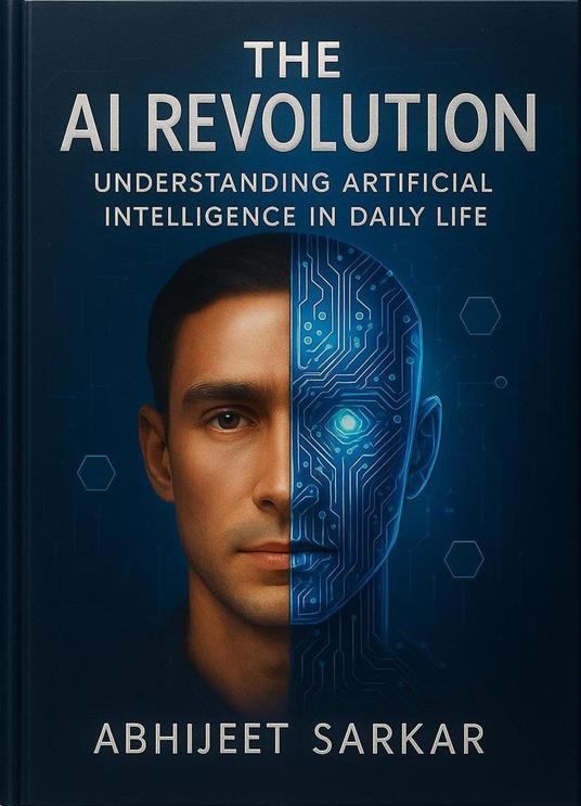The AI Revolution: Understanding Artificial Intelligence in Daily Life