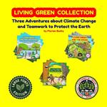 Living Green Collection: Three Adventures about Climate Change and Teamwork to Protect the Earth