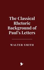 The Classical Rhetoric Background of Paul’s Letters