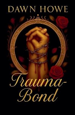Trauma Bond - Dawn Howe - cover