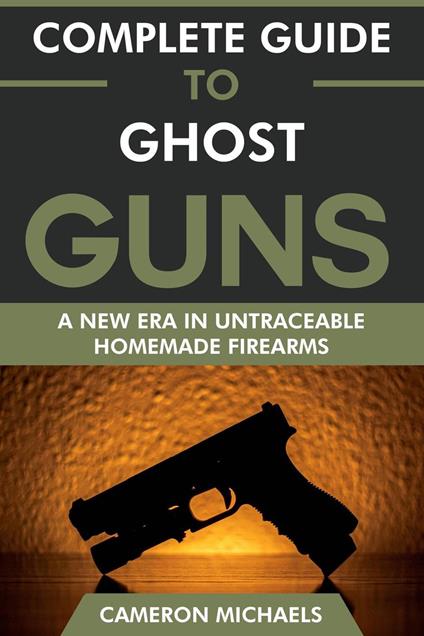Complete Guide to Ghost Guns: A New Era in Untraceable Homemade Firearms