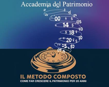 Il Metodo Composto: Come Far Crescere il Patrimonio per 20 Anni - Accademia del Patrimonio - ebook