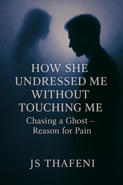 How She Undressed Me Without Touching Me: Chasing a Ghost - Reason for Pain