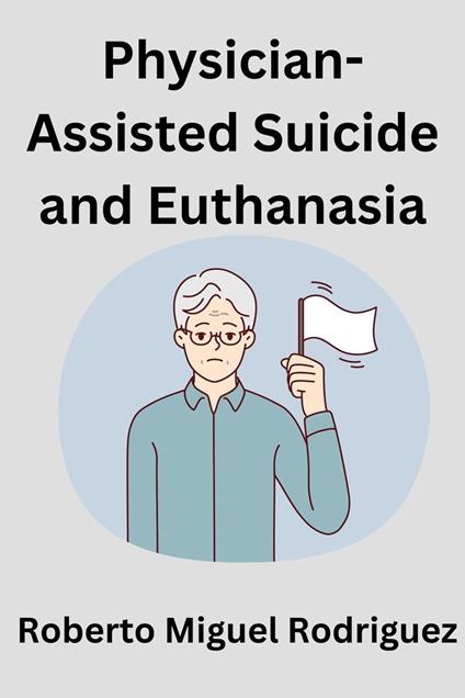 Physician-Assisted Suicide and Euthanasia
