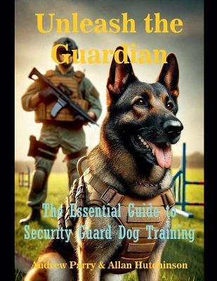 Unleash the Guardian - Andrew Parry,Allan Hutchinson - cover