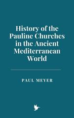 History of the Pauline Churches in the Ancient Mediterranean World