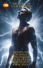Desata tu Encanto: Estrategias Infalibles para Aumentar Tu Atractivo.