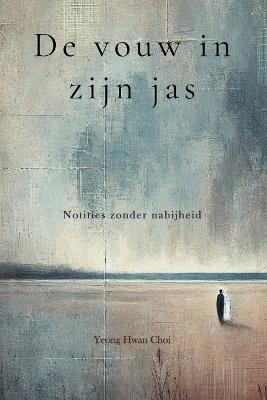 De vouw in zijn jas: Notities zonder nabijheid - Yeong Hwan Choi - cover
