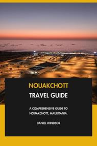 Nouakchott Travel Guide: A Comprehensive Guide to Nouakchott, Mauritania.