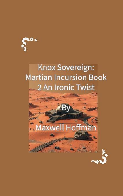 Knox Sovereign: Martian Incursion Book 2 An Ironic Twist