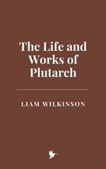 The Life and Works of Plutarch