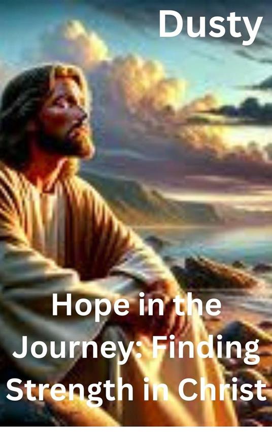 Hope in the Journey: Finding Strength in Christ