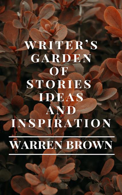 Writer’s Garden of Stories, Ideas and Inspiration