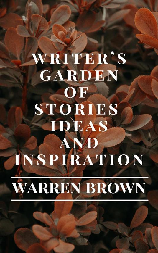 Writer’s Garden of Stories, Ideas and Inspiration