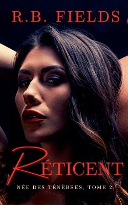 Réticent: Née des Ténèbres (Tome 2) - R B Fields - cover