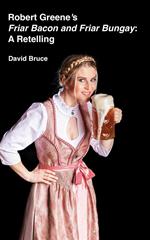 Robert Greene’s Friar Bacon and Friar Bungay: A Retelling