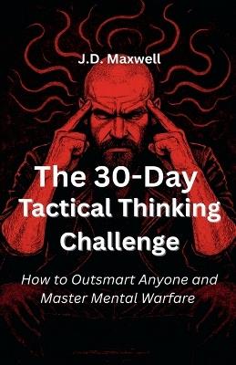 The 30-Day Tactical Thinking Challenge - J D Maxwell - cover