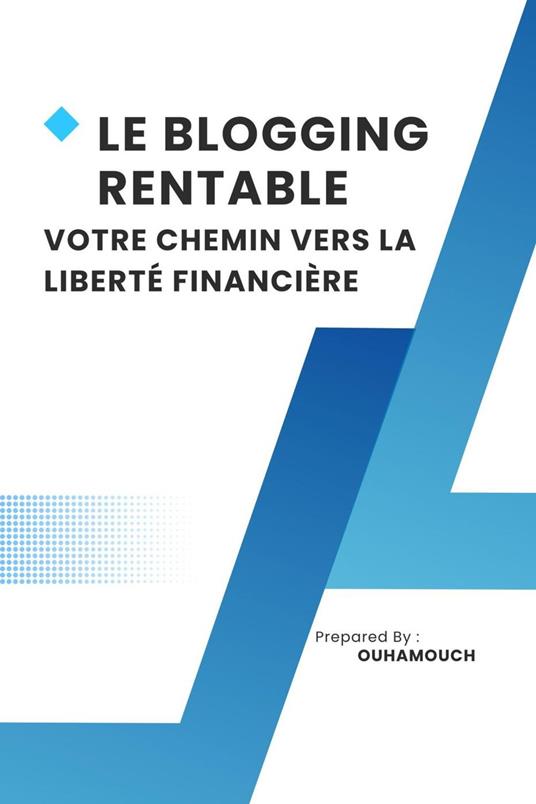 LE BLOGGING RENTABLE VOTRE CHEMIN VERS LA LIBERTÉ FINANCIÈRE